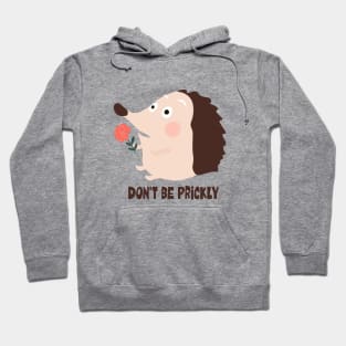 Dont be prickly Hoodie